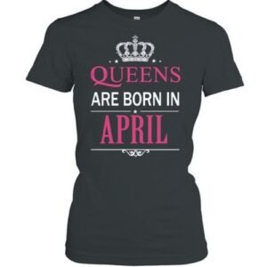 Danami Queens Are Born In April Birthday T-Shirt- Black